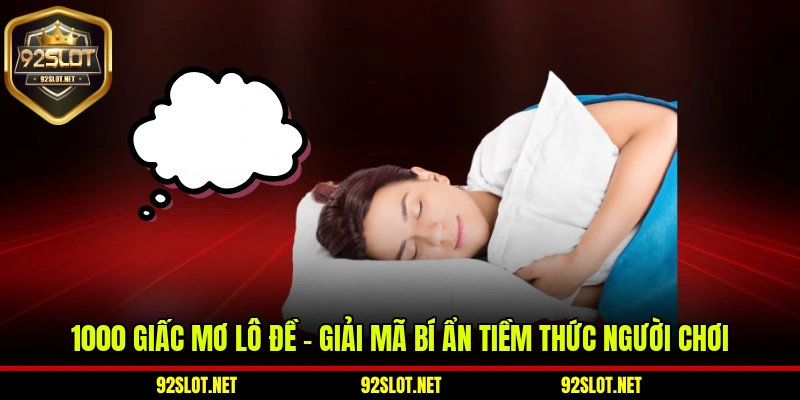1000 Giấc Mơ Lô Đề – Giải Mã Bí Ẩn Tiềm Thức Người Chơi