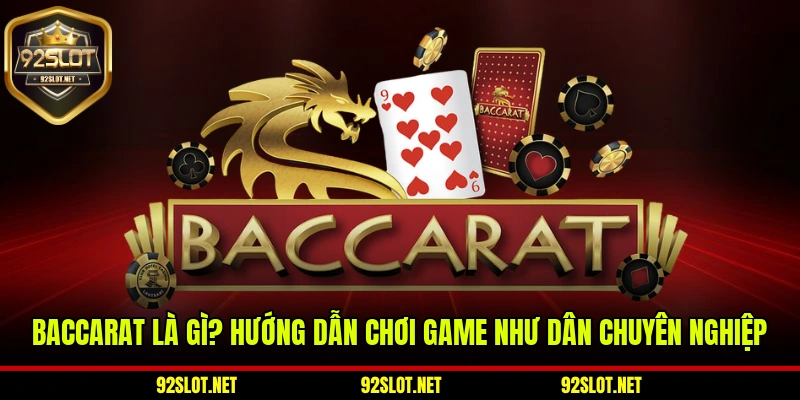 Baccarat Là Gì? Hướng Dẫn Chơi Game Như Dân Chuyên Nghiệp
