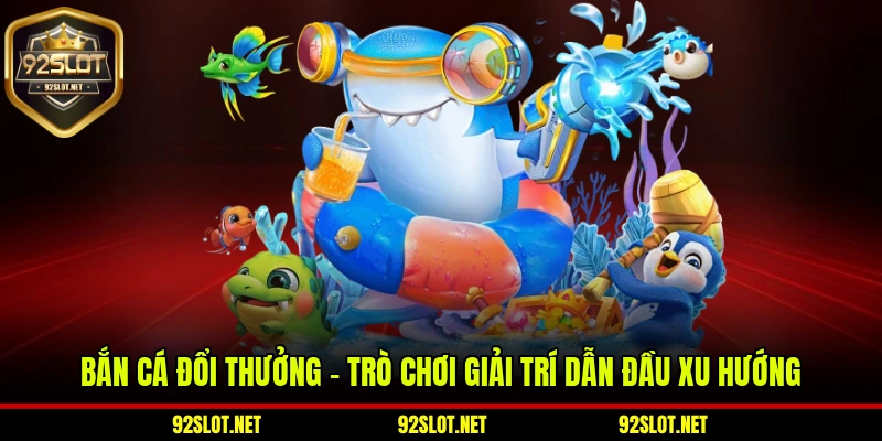 Bắn Cá Đổi Thưởng – Trò Chơi Giải Trí Dẫn Đầu Xu Hướng