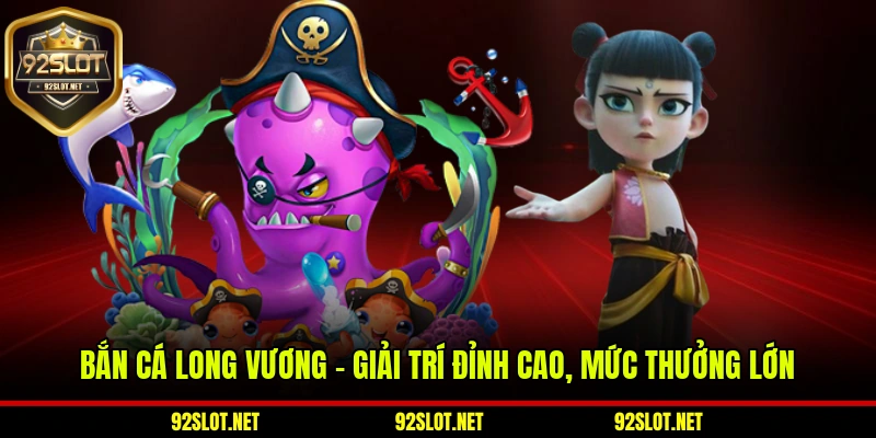 Bắn Cá Long Vương – Giải Trí Đỉnh Cao, Mức Thưởng Lớn