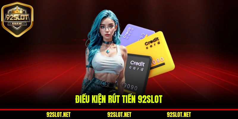 Điều kiện rút tiền 92slot