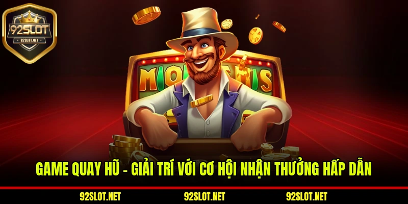 Game Quay Hũ – Giải Trí Với Cơ Hội Nhận Thưởng Hấp Dẫn