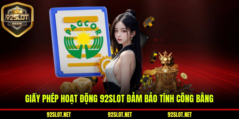 Giấy phép hoạt động 92slot đảm bảo tính công bằng