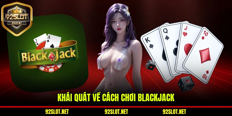 Khái quát về cách chơi Blackjack