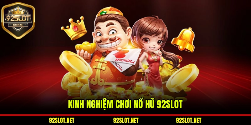 Kinh nghiệm chơi nổ hũ 92slot