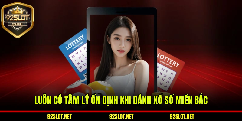 Luôn có tâm lý ổn định khi đánh xổ số miền Bắc