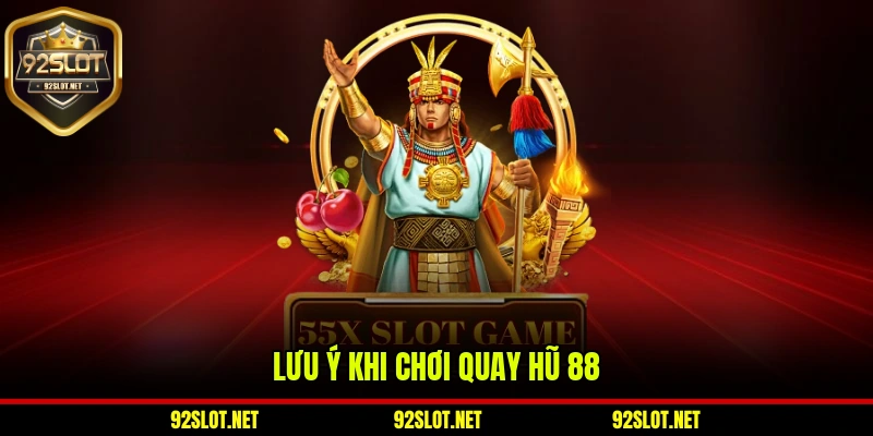 Lưu ý khi chơi quay hũ 88