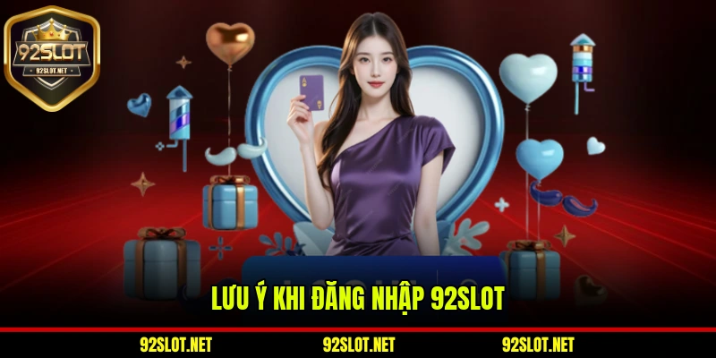 Lưu ý khi đăng nhập 92slot