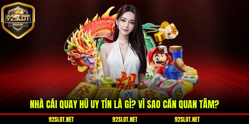 Nhà Cái Quay Hũ Uy Tín Là Gì? Vì Sao Cần Quan Tâm?