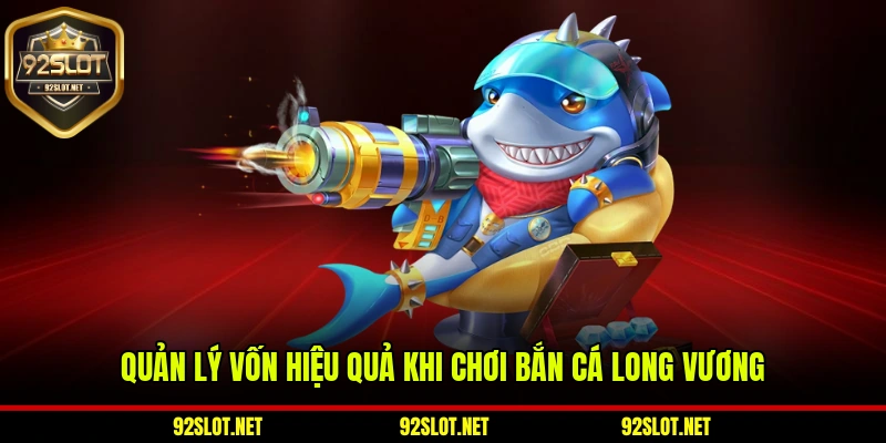 Quản lý vốn hiệu quả khi chơi bắn cá Long Vương
