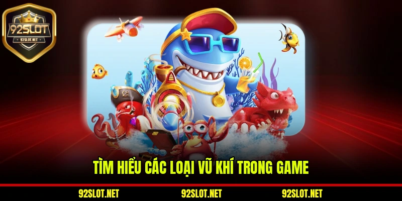Tìm hiểu các loại vũ khí nổi bật trong game bắn cá 