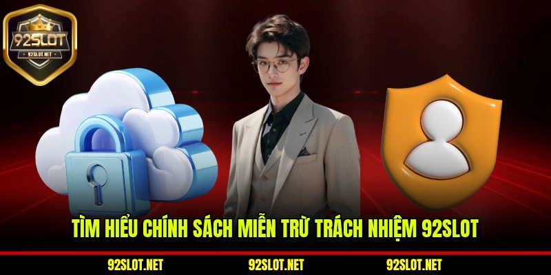 Tìm hiểu chính sách miễn trừ trách nhiệm 92slot