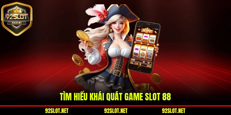 Tìm hiểu khái quát game slot 88